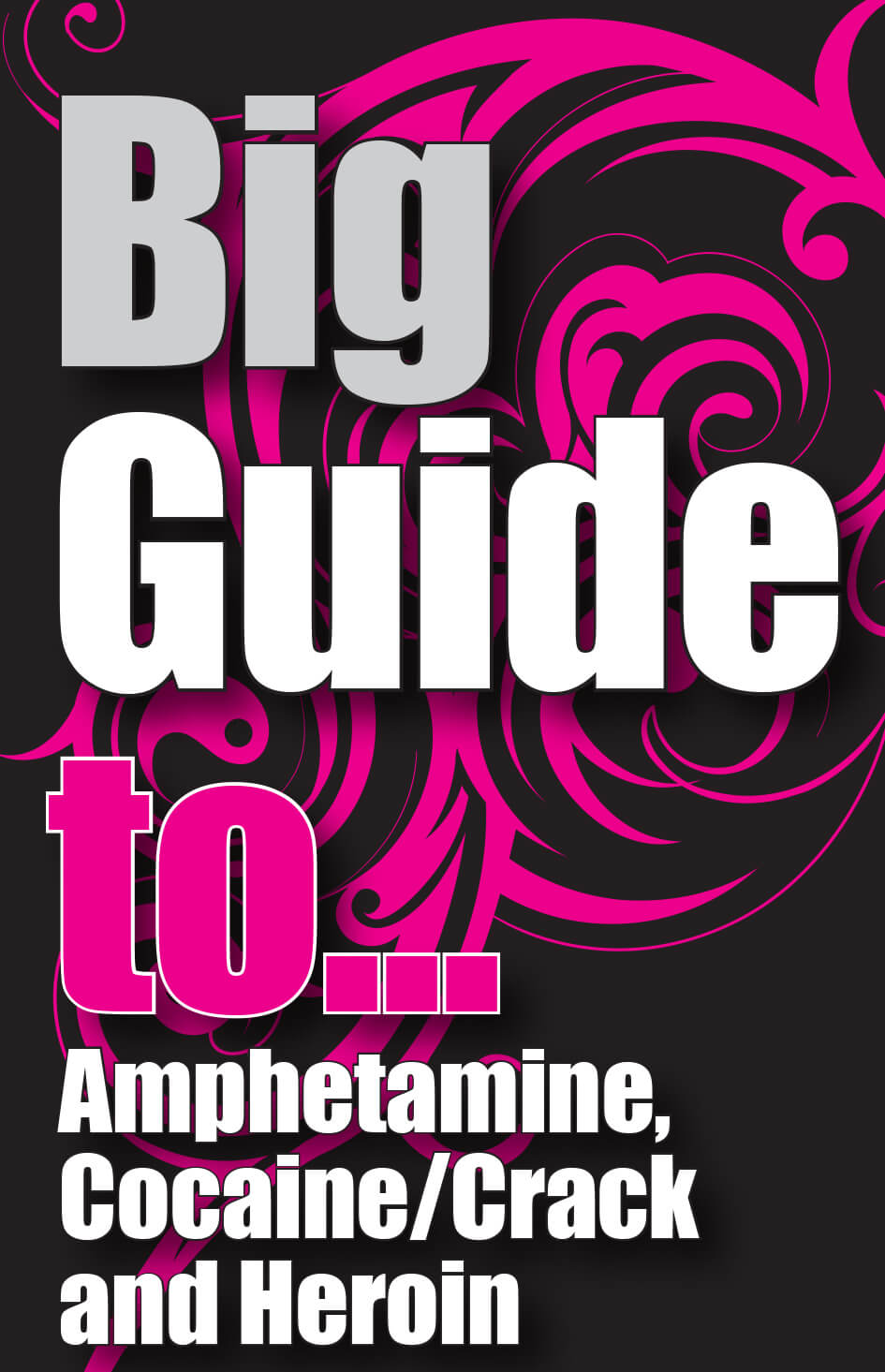 Big Guide To Amphetamine, Cocaine/Crack and Heroin